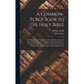 A Common-place Book to the Holy Bible: Or, The Scripture's Sufficiency Practically Demonstrated. Wherein the Substance of Scripture Respecting Doctrin - Hardcover