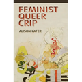 Feminist, Queer, Crip - Hardcover