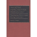 An Active Instrument for Propaganda: The American Public Library During World War I - Hardcover
