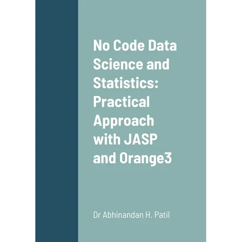 No Code Data Science and Statistics: Practical Approach with JASP and Orange3 - Paperback
