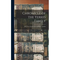 Chronicle of the Yerkes Family: With Notes On the Leech and Rutter Families - Hardcover