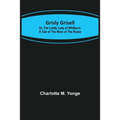 Grisly Grisell; Or, The Laidly Lady of Whitburn: A Tale of the Wars of the Roses - Paperback