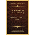 The Repeal Of The Union Conspiracy: Or Mr. Parnell And The I.R.B. (1886) - Paperback
