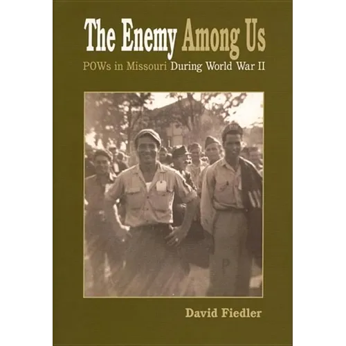 The Enemy Among Us: Pow's in Missouri During World War II - Hardcover