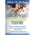 Triumphant Leadership Theory: Five Effective Leadership Principles Derived from the Shared Leadership Style, Methodologies, and Espoused Values of 12 - Hardcover