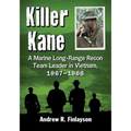 Killer Kane: A Marine Long-Range Recon Team Leader in Vietnam, 1967-1968 - Paperback