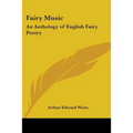 Fairy Music: An Anthology of English Fairy Poetry - Paperback