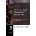 The Mestizo/A Community of the Spirit: A Postmodern Latino/A Ecclesiology - Hardcover