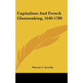 Capitalism And French Glassmaking, 1640-1789 - Hardcover