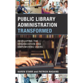 Public Library Administration Transformed: Developing the Organization and Empowering Users - Paperback