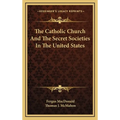 The Catholic Church And The Secret Societies In The United States - Hardcover
