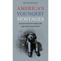 America's Youngest Hostages: The true cost of foster care and who's paying for it - Hardcover