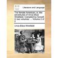 The Female American; Or, the Adventures of Unca Eliza Winkfield. Compiled by Herself. in Two Volumes. ... Volume 2 of 2 - Paperback