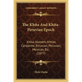 The Khita And Khita-Peruvian Epoch: Khita, Hamath, Hittite, Canaanite, Etruscan, Peruvian, Mexican, Etc. (1877) - Paperback