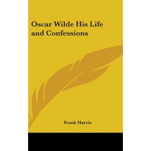 Oscar Wilde His Life and Confessions - Hardcover