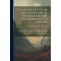 The History Of The Life And Adventures Of The Famous Knight Don Quixote, De La Mancha: And His Humourous Squire Sancho Panca, Continued. By Alonso Fer - Paperback