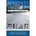 Servants on the Slopes: Stories of Faith, Failure, and the Miracle of Changed Lives - Paperback
