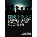 Conspiracies: History's Greatest Plots, Collusions and Cover Ups - Hardcover