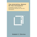 The Apocrypha, Bridge Of The Testaments: A Reader's Guide To The Apocryphal Books Of The Old Testament - Hardcover