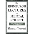 The Edinburgh Lectures on Mental Science: A Foundational Work on Mental Science and the Power of Thought - Paperback