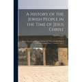 A History of the Jewish People in the Time of Jesus Christ; Being a Second and Revised Edition of a "Manual of the History of New Testament Times." Vo - Paperback