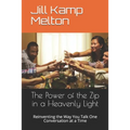 The Power of the Zip in a Heavenly Light: Reinventing the Way You Talk One Conversation at a Time - Paperback