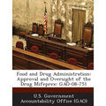 Food and Drug Administration: Approval and Oversight of the Drug Mifeprex: Gao-08-751 - Paperback