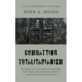 Combatting Totalitarianism: The Legacies of St. Paul and Dietrich Bonhoeffer in the Collapse of the "Murderous Utopias" of Communism and National Soci - Hardcover