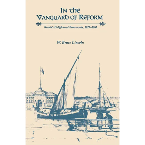 In the Vanguard of Reform: Russia's Enlightened Bureaucrats, 1825-1861 - Paperback