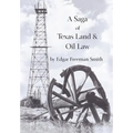 A Saga of Texas Land and Oil Law - Hardcover
