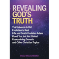 Revealing God's Truth: The Universe Is Old, Evolution Is Real, Life and Death Predates Adam, Flood Yes, but Not Global, Reexamining Genesis a - Paperback