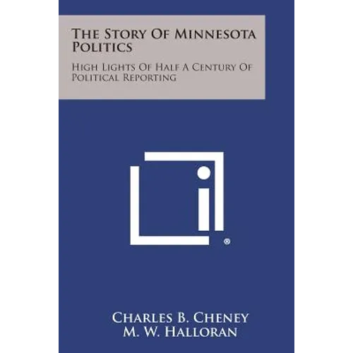 The Story of Minnesota Politics: High Lights of Half a Century of Political Reporting - Paperback
