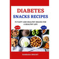 Diabetes Snacks Recipes: 75 Tasty and Healthy Snacks for a Healthy Life - Paperback
