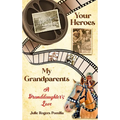 Your Heroes, My Grandparents: A Granddaughter's Love - Hardcover