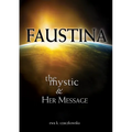 Faustina: The Mystic and Her Message: The Mystic and Her Message - Paperback