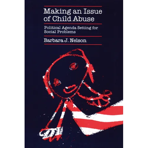 Making an Issue of Child Abuse: Political Agenda Setting for Social Problems - Paperback