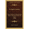 In Togo's Country: Some Studies In Satsuma And Other Little Known Parts Of Japan (1908) - Hardcover