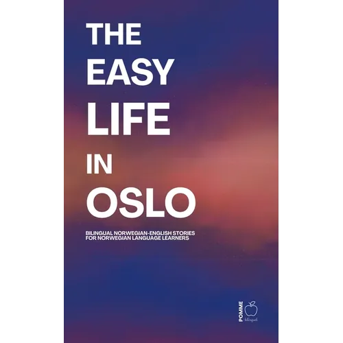 The Easy Life in Oslo: Bilingual Norwegian-English Stories For Norwegian Language Learners - Paperback