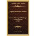 Payne's Modern Homes: A Book Of Designs Of Cottages And Residences (1907) - Hardcover