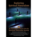 Exploring Spiritual Naturalism, Year 2: An Anthology of Articles from the Spiritual Naturalist Society - Paperback