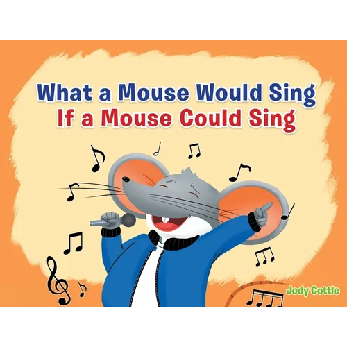 What a Mouse Would Sing if a Mouse Could Sing - Paperback