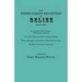 Third Parish Registers of Belize, 1828-1841. St. George's Cemetery; Yarborough Cemetery; The 1832, 1835, and 1839 Censuses of Belize; Births, Marriage - Paperback