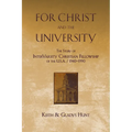 For Christ and the University: The Story of InterVarsity Christian Fellowship of the USA - 1940-1990 - Paperback