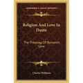 Religion And Love In Dante: The Theology Of Romantic Love - Paperback