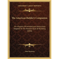 The American Builder's Companion: Or A System Of Architecture, Particularly Adapted To The Present Style Of Building (1816) - Hardcover