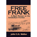 Free Frank: A Black Pioneer on the Antebellum Frontier a Black Pioneer on the Antebellum Frontier - Paperback