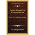 Dueling Stories of the Sixteenth Century: From the French of Brantome - Hardcover