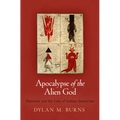 Apocalypse of the Alien God: Platonism and the Exile of Sethian Gnosticism - Hardcover
