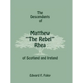 The Descendants of Matthew the Rebel Rhea of Scotland and Ireland - Paperback