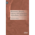 Missionary Women, Leprosy and Indigenous Australians, 1936-1986 - Hardcover